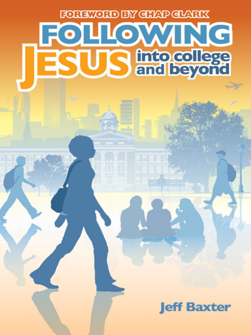 Title details for Following Jesus into College and Beyond by Jeff Baxter - Available